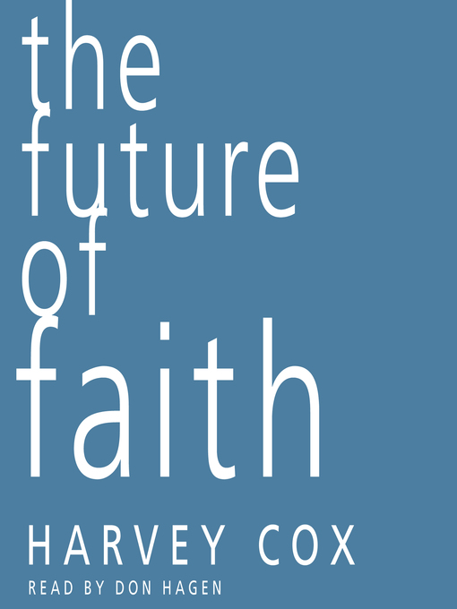 Title details for The Future of Faith by Harvey Cox - Available